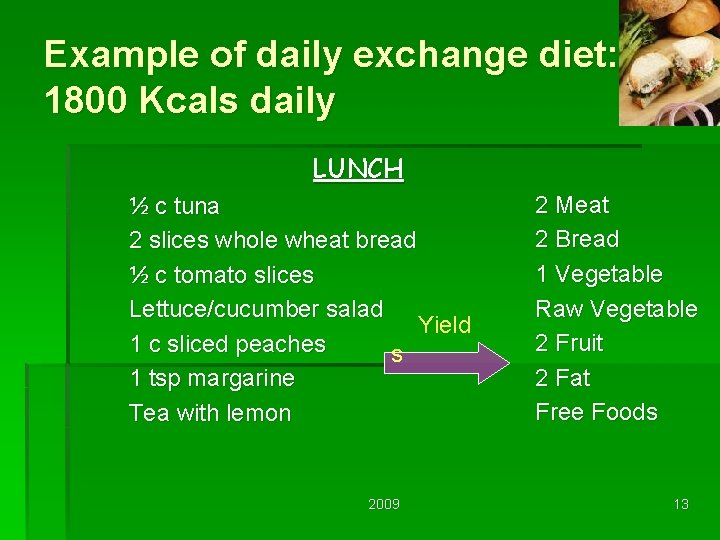 Example of daily exchange diet: 1800 Kcals daily LUNCH ½ c tuna 2 slices