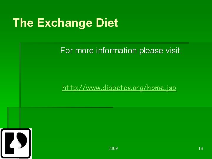The Exchange Diet For more information please visit: http: //www. diabetes. org/home. jsp 2009