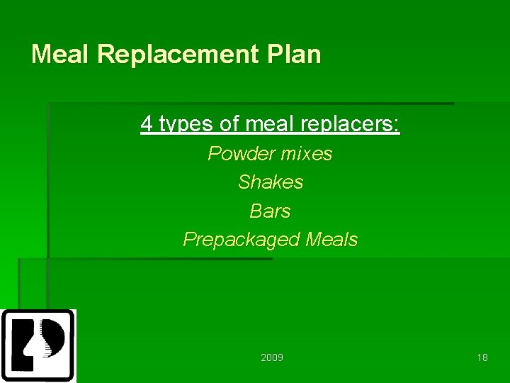 Meal Replacement Plan 4 types of meal replacers: Powder mixes Shakes Bars Prepackaged Meals