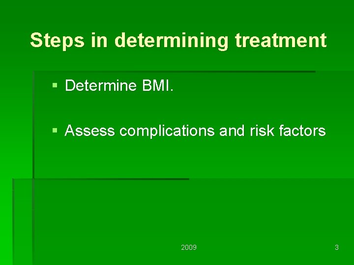 Steps in determining treatment § Determine BMI. § Assess complications and risk factors 2009
