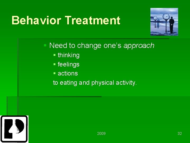 Behavior Treatment § Need to change one’s approach § thinking § feelings § actions