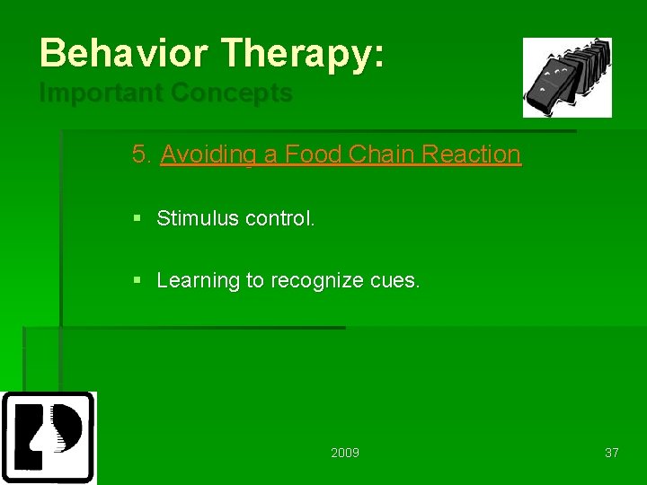 Behavior Therapy: Important Concepts 5. Avoiding a Food Chain Reaction § Stimulus control. §