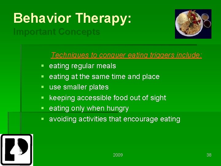 Behavior Therapy: Important Concepts § § § Techniques to conquer eating triggers include: eating