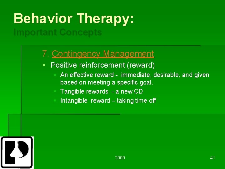 Behavior Therapy: Important Concepts 7. Contingency Management § Positive reinforcement (reward) § An effective