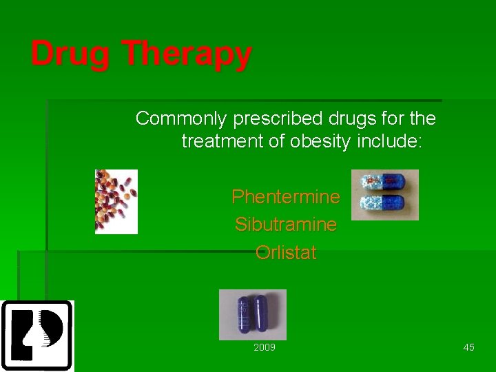 Drug Therapy Commonly prescribed drugs for the treatment of obesity include: Phentermine Sibutramine Orlistat
