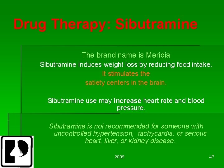Drug Therapy: Sibutramine The brand name is Meridia Sibutramine induces weight loss by reducing