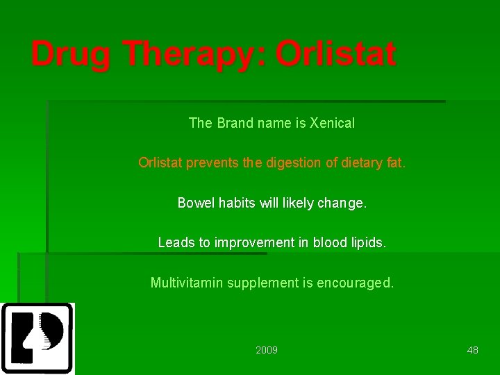Drug Therapy: Orlistat The Brand name is Xenical Orlistat prevents the digestion of dietary