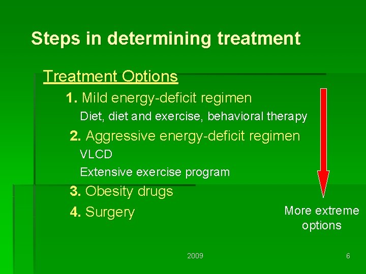 Steps in determining treatment Treatment Options 1. Mild energy-deficit regimen Diet, diet and exercise,