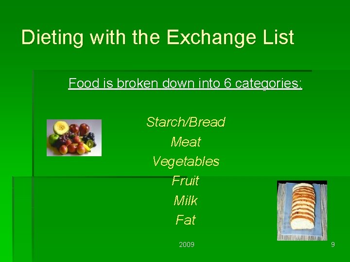 Dieting with the Exchange List Food is broken down into 6 categories: Starch/Bread Meat