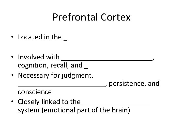 Prefrontal Cortex • Located in the _ • Involved with ____________, cognition, recall, and