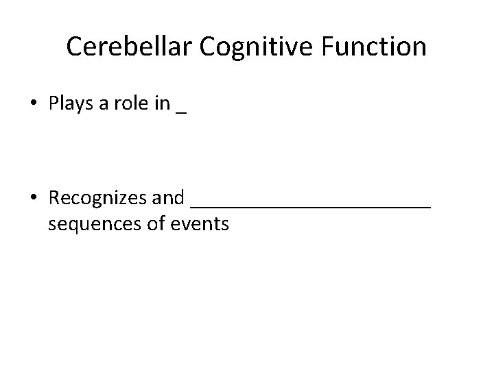 Cerebellar Cognitive Function • Plays a role in _ • Recognizes and ___________ sequences