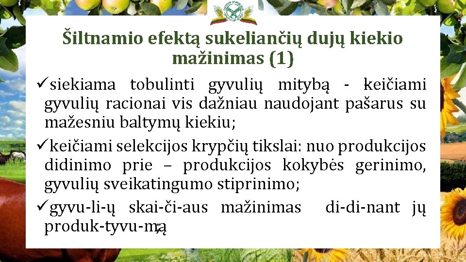 Šiltnamio efektą sukeliančių dujų kiekio mažinimas (1) üsiekiama tobulinti gyvulių mitybą keičiami gyvulių racionai