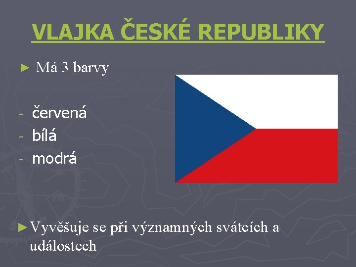 VLAJKA ČESKÉ REPUBLIKY ► Má 3 barvy červená - bílá - modrá - ►