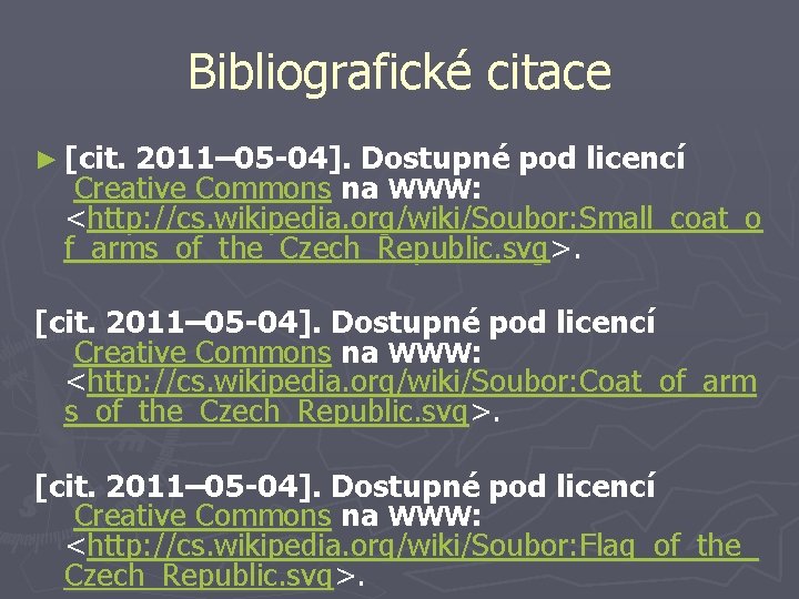 Bibliografické citace ► [cit. 2011– 05 -04]. Dostupné pod licencí Creative Commons na WWW: