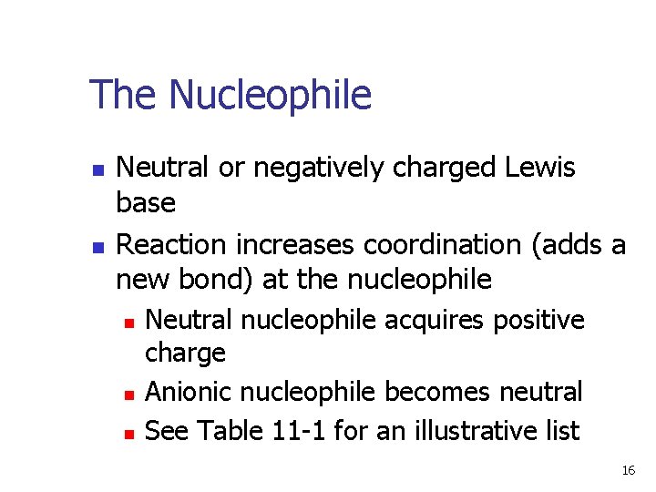 The Nucleophile n n Neutral or negatively charged Lewis base Reaction increases coordination (adds