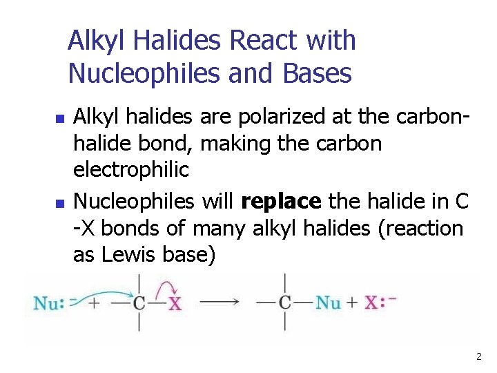 Alkyl Halides React with Nucleophiles and Bases n n Alkyl halides are polarized at