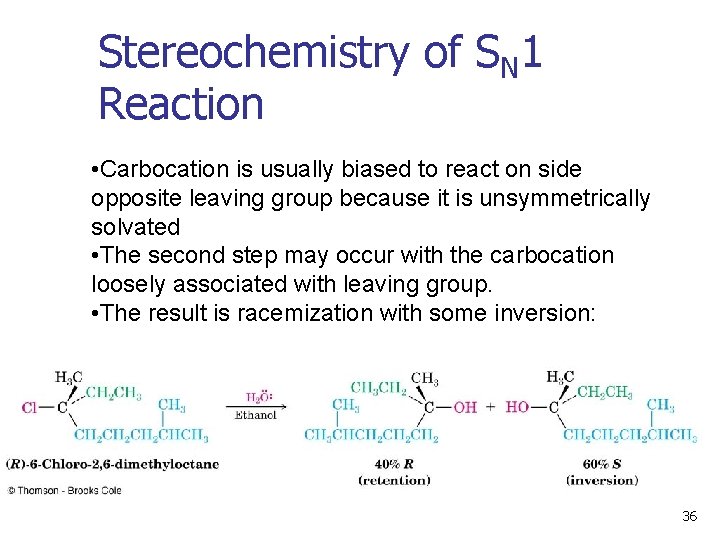 Stereochemistry of SN 1 Reaction • Carbocation is usually biased to react on side