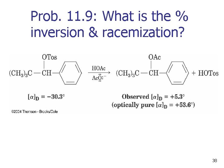 Prob. 11. 9: What is the % inversion & racemization? 38 