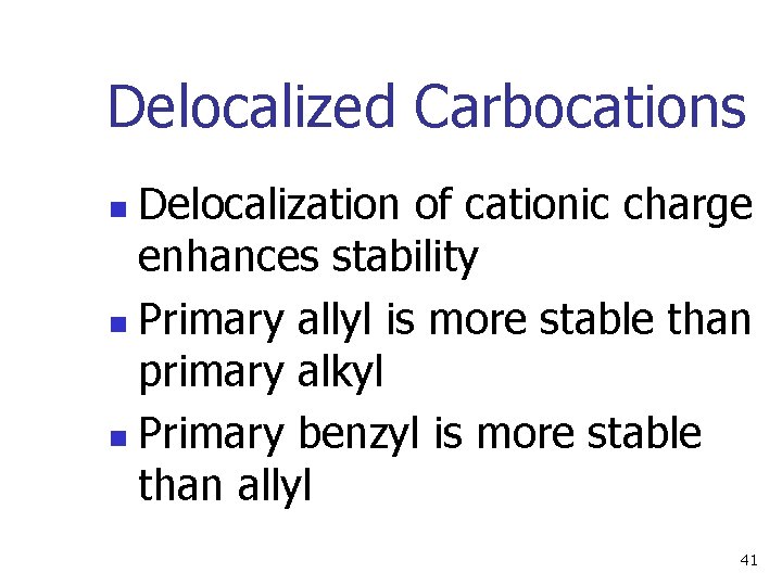 Delocalized Carbocations Delocalization of cationic charge enhances stability n Primary allyl is more stable
