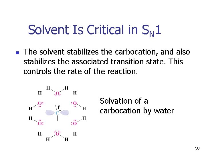 Solvent Is Critical in SN 1 n The solvent stabilizes the carbocation, and also