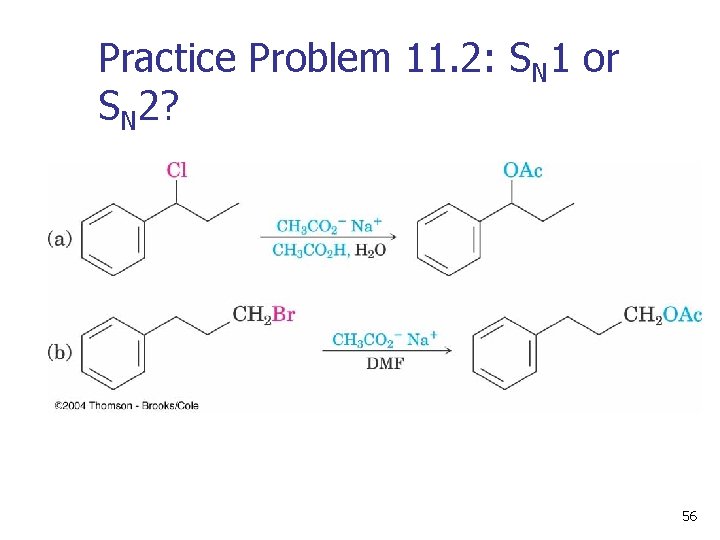 Practice Problem 11. 2: SN 1 or SN 2? 56 