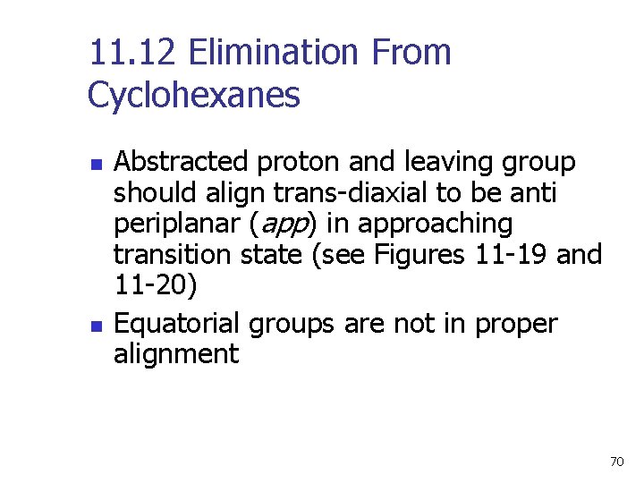 11. 12 Elimination From Cyclohexanes n n Abstracted proton and leaving group should align