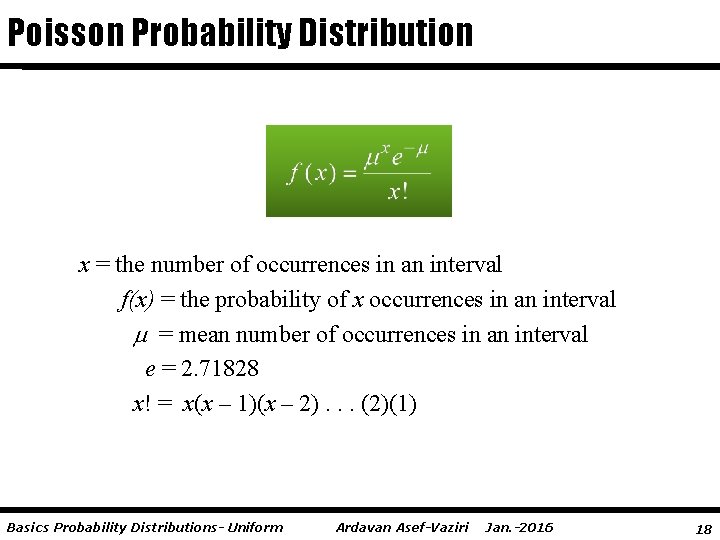 Poisson Probability Distribution x = the number of occurrences in an interval f(x) =