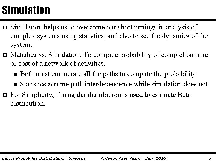 Simulation p p p Simulation helps us to overcome our shortcomings in analysis of