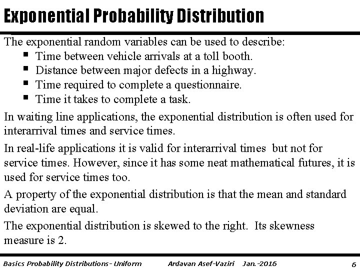 Exponential Probability Distribution The exponential random variables can be used to describe: § Time