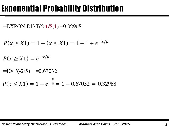 Exponential Probability Distribution =EXPON. DIST(2, 1/5, 1) =0. 32968 =EXP(-2/5) =0. 67032 Basics Probability