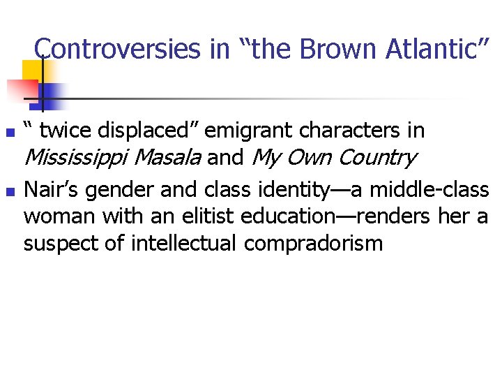 Controversies in “the Brown Atlantic” n n “ twice displaced” emigrant characters in Mississippi