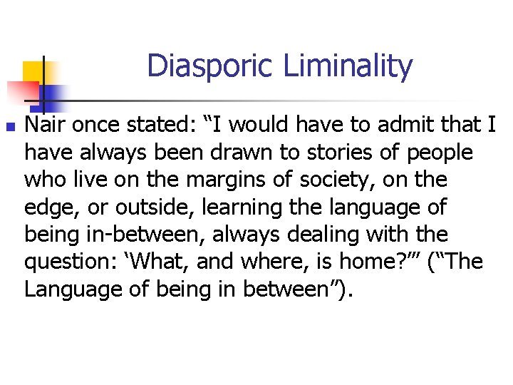 Diasporic Liminality n Nair once stated: “I would have to admit that I have