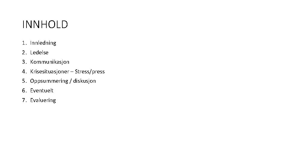 INNHOLD 1. Innledning 2. Ledelse 3. Kommunikasjon 4. Krisesituasjoner – Stress/press 5. Oppsummering /