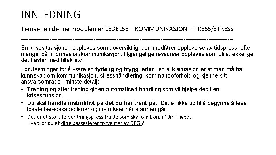 INNLEDNING Temaene i denne modulen er LEDELSE – KOMMUNIKASJON – PRESS/STRESS -------------------------------------------------------En krisesituasjonen oppleves