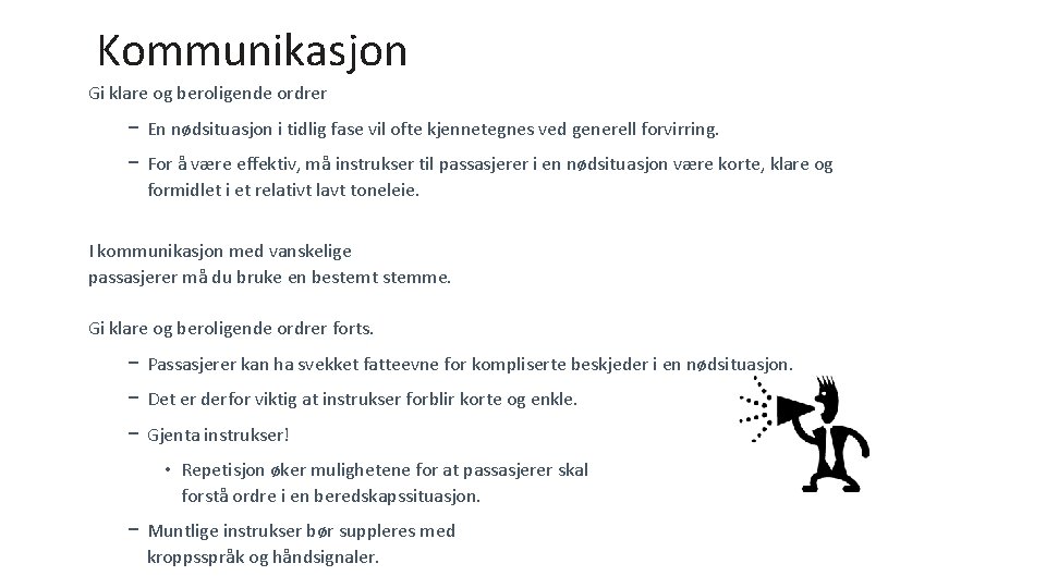 Kommunikasjon Gi klare og beroligende ordrer − En nødsituasjon i tidlig fase vil ofte