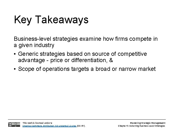 Key Takeaways Business-level strategies examine how firms compete in a given industry • Generic