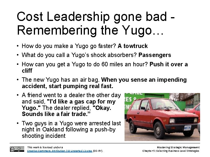 Cost Leadership gone bad Remembering the Yugo… • How do you make a Yugo
