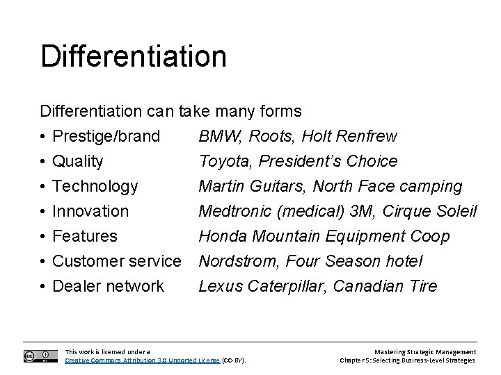 Differentiation can take many forms • Prestige/brand BMW, Roots, Holt Renfrew • Quality Toyota,