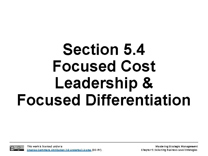 Section 5. 4 Focused Cost Leadership & Focused Differentiation This work is licensed under