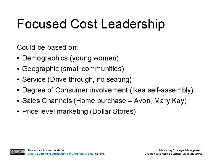 Focused Cost Leadership Could be based on: • Demographics (young women) • Geographic (small