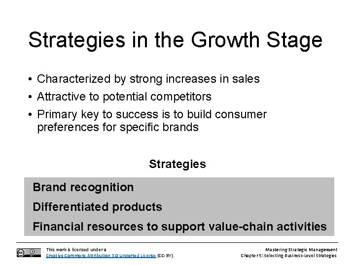 Strategies in the Growth Stage • Characterized by strong increases in sales • Attractive
