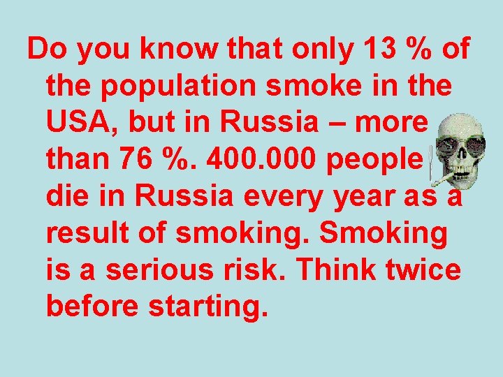 Do you know that only 13 % of the population smoke in the USA,