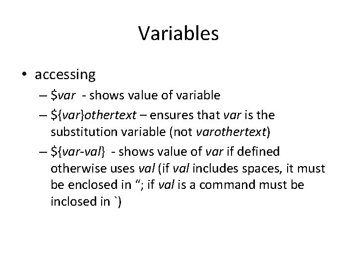 Variables • accessing – $var - shows value of variable – ${var}othertext – ensures Variables • accessing – $var - shows value of variable – ${var}othertext – ensures