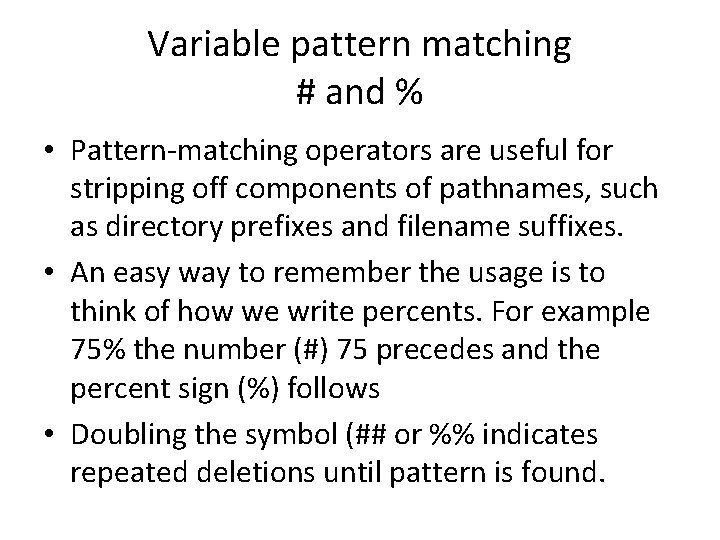 Variable pattern matching # and % • Pattern-matching operators are useful for stripping off Variable pattern matching # and % • Pattern-matching operators are useful for stripping off