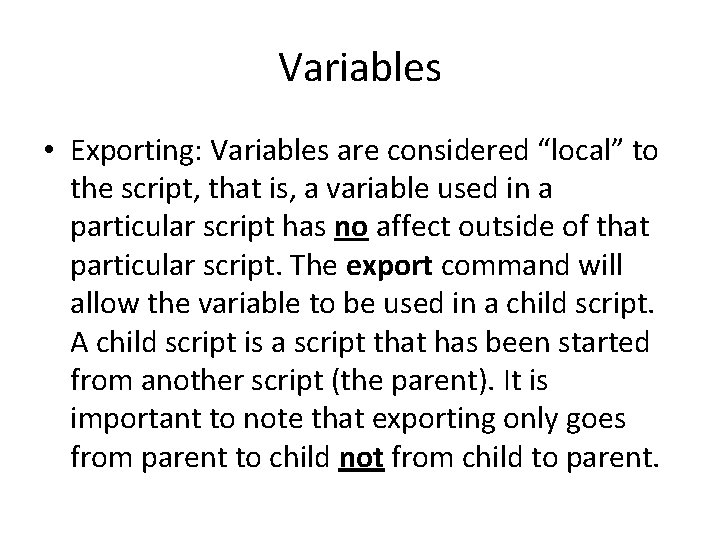 Variables • Exporting: Variables are considered “local” to the script, that is, a variable Variables • Exporting: Variables are considered “local” to the script, that is, a variable