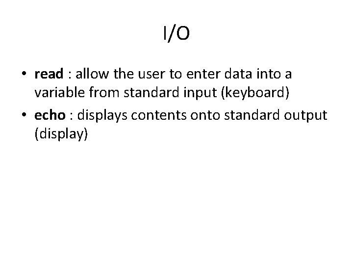 I/O • read : allow the user to enter data into a variable from I/O • read : allow the user to enter data into a variable from