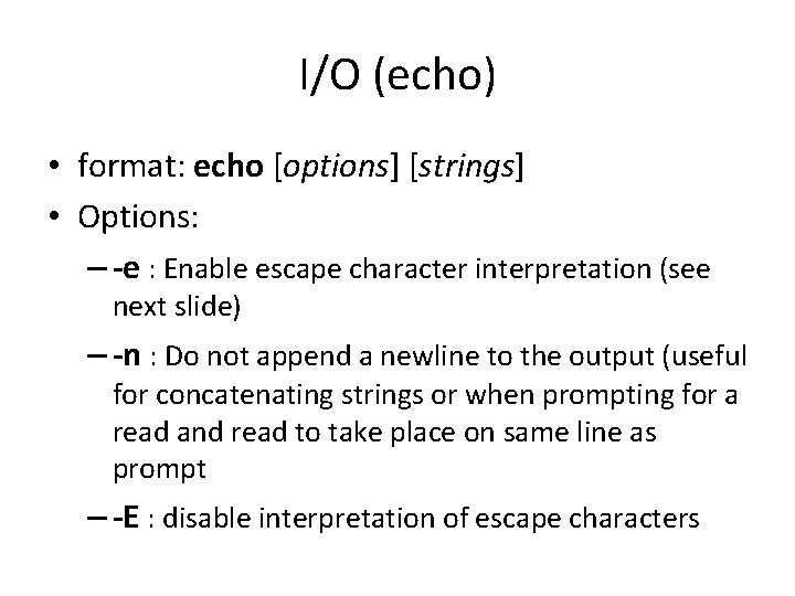 I/O (echo) • format: echo [options] [strings] • Options: – -e : Enable escape