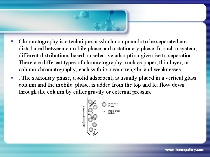 § Chromatography is a technique in which compounds to be separated are distributed between