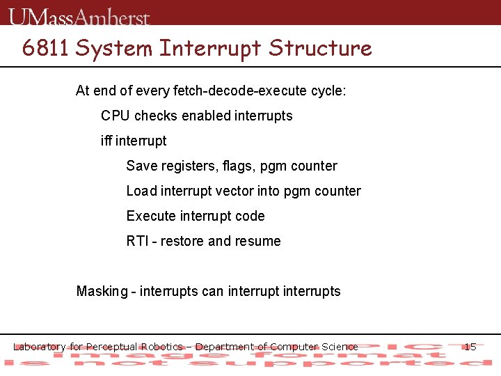 6811 System Interrupt Structure At end of every fetch-decode-execute cycle: CPU checks enabled interrupts