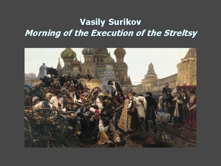 Vasily Surikov Morning of the Execution of the Streltsy 